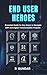 End User Heroes by Sundar R.