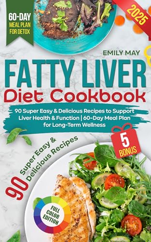 Fatty Liver Diet Cookbook: 90 Super Easy and Delicious Recipes to Support Liver Health and Function | 60-Day Meal Plan for Long-Term Wellness (Kindle Edition)