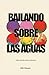 Bailando sobre las aguas: H...