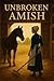 Unbroken Amish: A Forbidden...