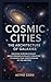 Cosmic Cities: The Architecture of Galaxies: Discover 10 Revolutionary Breakthroughs in Galaxy Formation to Elevate Your Understanding of the Universe