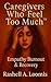 Caregivers Who Feel Too Much™: Volume 1: Empathy Burnout & Emotional Survival
