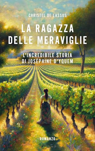 La ragazza delle meraviglie: L'incredibile storia di Joséphine D'Yquem (Italian Edition)