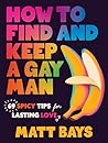 How to Find and Keep a Gay Man by Matt Bays
