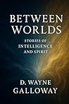 Between Worlds: Stories of Intelligence and Spirit