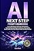 AI Next Step Prompt Engineering: Learn to Write Effective AI Prompts with Confidence Tweak Final Generated Results for Business or Personal Use ... Prompts (AI For Everyone - Beginners to Tech)
