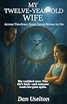 My Twelve-Year-Old Wife by Dan Uselton