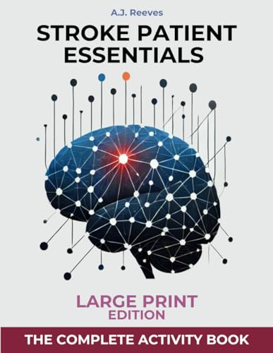 Stroke Patient Essentials: The Complete Activity Book to Brain Stimulation, Dexterity and Cognitive Recovery for survivors and caregiver. Large Print Edition (Paperback)