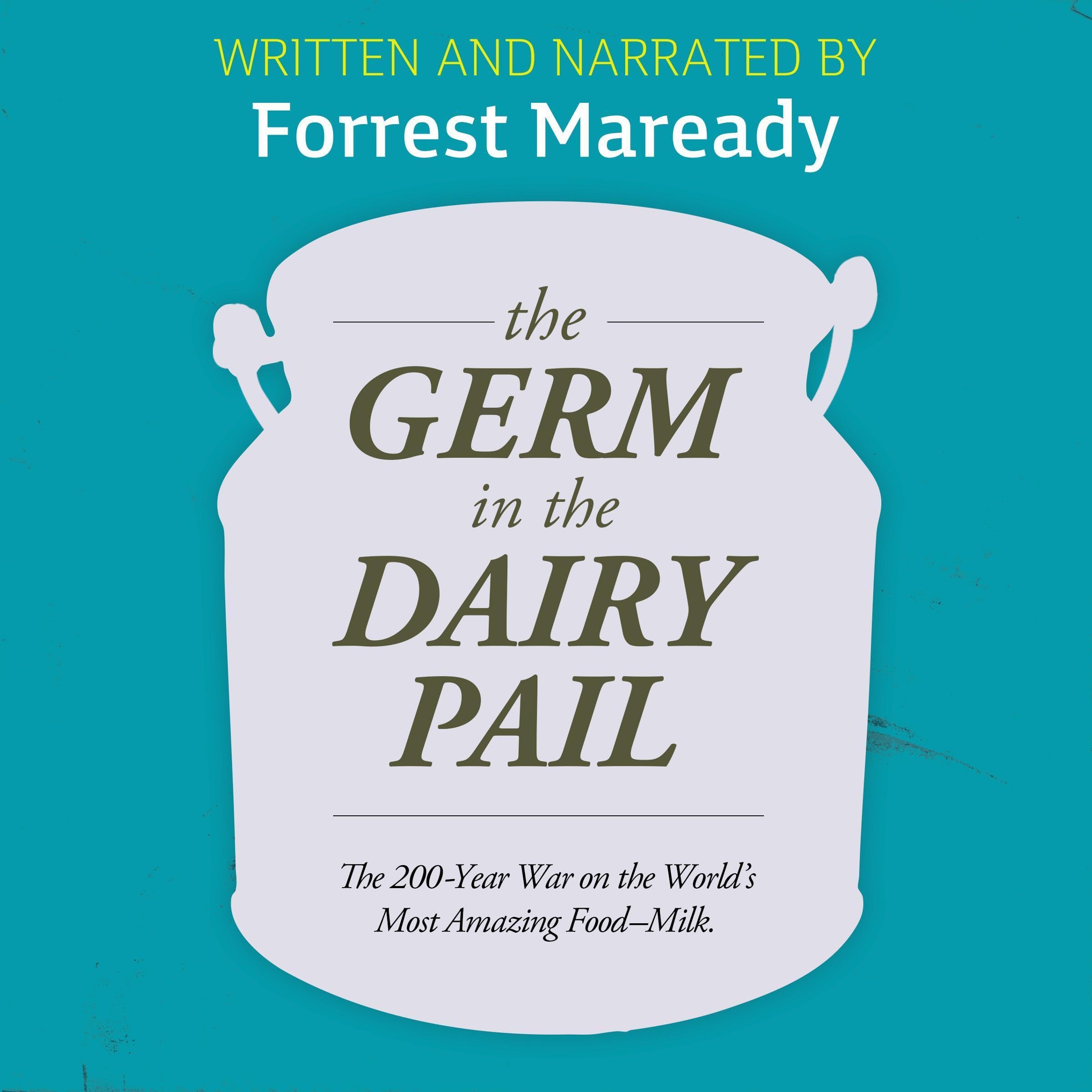 The Germ in the Dairy Pail: The 200-Year War on the World’s Most Amazing Food–Milk (Audible Audio)