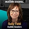 Sally Field: Audible Sessions: FREE Exclusive Interview