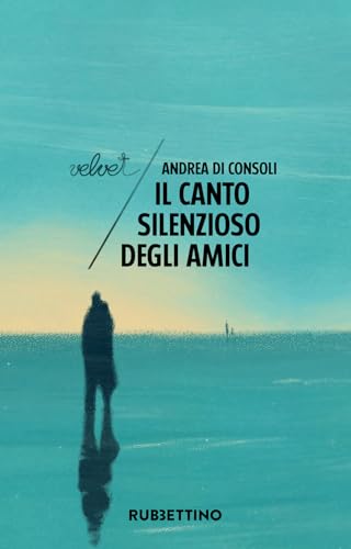 Il canto silenzioso degli amici (Italian Edition)