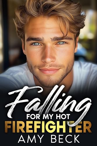 Falling For My Hot Firefighter: A Second-Chance Steamy Firefighter Romance (Kindle Edition)