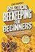 Practical Beekeeping For Be...
