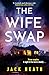 The Wife Swap: A hugely gripping and page-turning whodunnit crime thriller to keep you up at night!