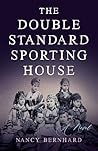 The Double Standard Sporting House by Nancy Bernhard