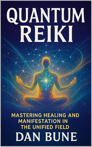 Quantum Reiki: Mastering Healing and Manifestation in the Unified Field (Kindle Edition)