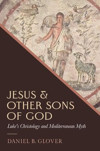 Jesus and Other Sons of God: Luke's Christology and Mediterranean Myth (Hardcover)