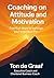 Coaching on attitude and motivation by Ton de Graaf