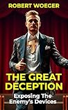 The Great Deception: Exposing The Enemy’s Devices