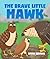 The Brave Little Hawk by Kevin Brown