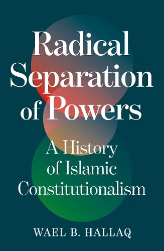 Radical Separation of Powers: A History of Islamic Constitutionalism (Hardcover)