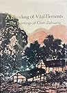 A Blending of Vital Elements: The Paintings of Chen Zizhuang A Blending of Vital Elements: The Paintings of Chen Zizhuang