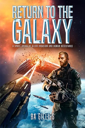 Return to the Galaxy: A Space Opera of Alien Invasion and Human Resistance (Kindle Edition)