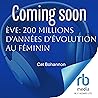 Ève: 200 millions d'années d'évolution au féminin Ève: 200 millions d'années d'évolution au féminin