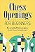 Chess Openings for Beginners: Essential Strategies Every Player Should Know