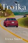 Troika: Three Generations, Three Days, and a Very American Road Trip Troika: Three Generations, Three Days, and a Very American Road Trip