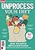 Unprocess Your Diet: How to ditch processed foods & make convenient, delicious food that's better for you