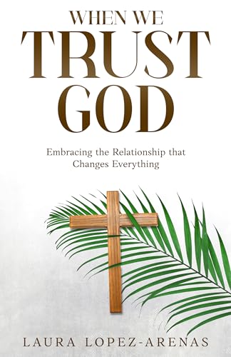 When We Trust God: Embracing the Relationship That Changes Everything (Kindle Edition)