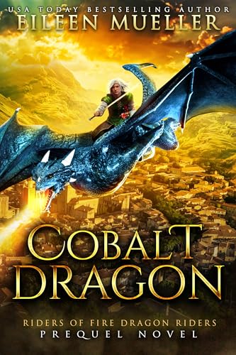 Cobalt Dragon: A Dragons' Realm stand-alone YA epic romantasy adventure (Riders of Fire Dragon Riders)