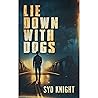 LIE DOWN WITH DOGS: An undercover cop, an unsolved murder. Love, betrayal & revenge in an action-packed, crime thriller epic.