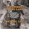 Strangers in the Land: Exclusion, Belonging, and the Epic Story of the Chinese in America