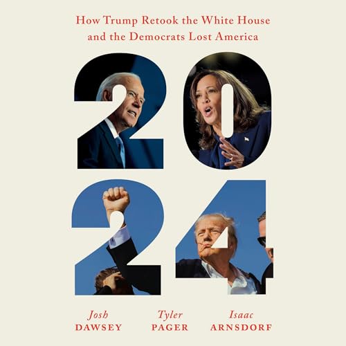2024: How Trump Retook the White House and the Democrats Lost America (Audio CD)