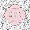 En esto pensad: Reflexiones para mantenerte enfocada todo el año