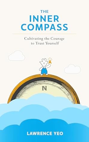 The Inner Compass: Cultivating the Courage to Trust Yourself