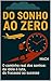 Do Sonho ao Zero: A estrada real dos sonhos: da ideia à luta, do fracasso ao sucesso. (Portuguese Edition)