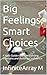 Big Feelings, Smart Choices by InfiniteArray M