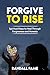 Forgive To Rise: Spiritual ...
