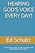 HEARING GOD'S VOICE EVERY DAY! by Ed Schultz