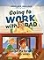Going to Work with Dad: A G...