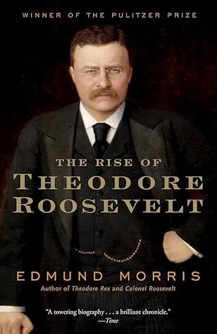 The Rise of Theodore Roosevelt (Theodore Roosevelt, #1)