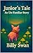 Junior's Tale: An Un-Famili...