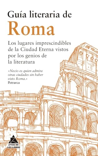 Guía literaria de Roma: Los lugares imprescindibles de la Ciudad Eterna vistos por los genios de la Literatura (Spanish Edition)