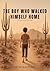 The Boy Who Walked Himself Home: a memoir of breaking, becoming, and remembering