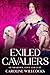 Exiled Cavaliers by Caroline Jane Willcocks