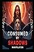 Consumed by the Shadows: A Story of Manipulation, Betrayal & Freedom: Manipulation
