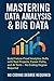 Mastering Data Analysis & Big Data: Build Future-Proof Analytics Skills with Real Projects, Career Paths, and AI Tools — No Coding Degree Required ... Series Learn. Grow. Lead the Digital World.)